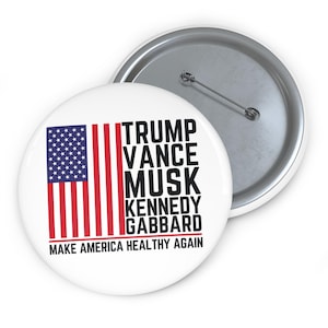 Trump Vance Musk Kennedy Gabbard 2024 Pin Button, Make America Healthy Again Pin, Trump Supporters Gifts, Us Elections 2024