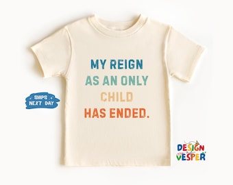 My Reign As An Only Child Has Ended Toddler Shirt, Funny Kids Shirt, Only Child to Big Brother Sister Kids Tee, Retro Toddler Tee, Best Gift