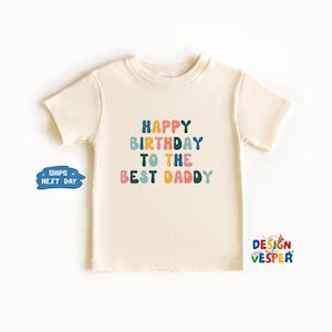 Happy Birthday To The Best Daddy Toddler Shirt, Retro Kids Shirt, Cute Natural Toddler Tee, Daddy’s Birthday Party Shirt, Birthday Kids Gift