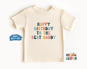 Happy Birthday To The Best Daddy Toddler Shirt, Retro Kids Shirt, Cute Natural Toddler Tee, Daddy’s Birthday Party Shirt, Birthday Kids Gift