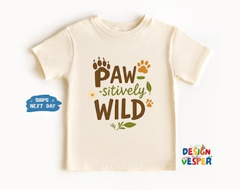 Paw Sitively Wild Toddler Shirt, Funny Wild Kids Shirt, Cute Kids Clothing, Animal Toddler Tee, Kids Gift, Natural Kids Tee