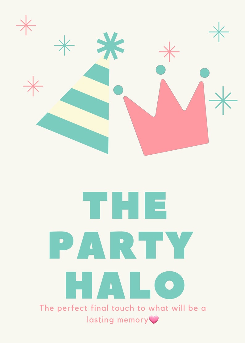 May include: A teal party hat with white stripes and a pink crown with white dots. The text "THE PARTY HALO" is below the image. The text "The perfect final touch to what will be a lasting memory" is below the text. A pink heart is at the end of the text.