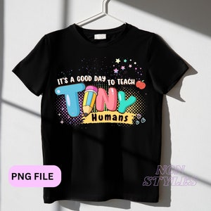Teacher PNG, It's A Good Day To Teach Tiny Humans, Teacher Design File For Sublimation Or Print, Digital Download