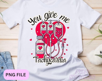 You give me Tachycardia PNG, Nurse Valentine&#39;s Day PNG, Nurse Valentine, Stethoscope,Valentine Sublimation, Nurse Valentine Digital Download