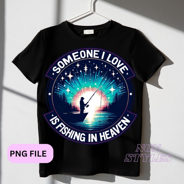 Someone I Love Is Fishing in Heaven png ,Fisherman Memorial Png, Gone Fishing In Heaven Png, Father Day