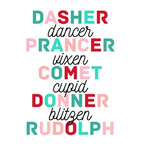 May include: A white background with the names of Santa's reindeer spelled out in colorful letters. The names are Dasher, Dancer, Prancer, Vixen, Comet, Cupid, Donner, Blitzen, and Rudolph.