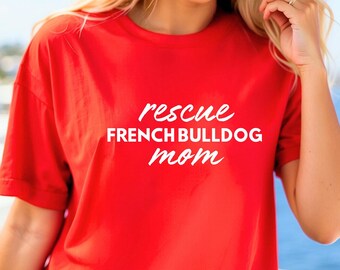 French Bulldog Mom Shirt, Rescue Frenchie, Rescue French Bulldog, Adopt Foster Rescue Dog, Adopt Don't Shop, Rescue French Bulldog