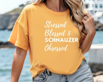 Schnauzer Obsessed Shirt, Blessed Stressed TShirt for Women or Men, Schnauzer Mom Schnauzer Dad, Rescue Animal Gift, Dog Owner Gifts