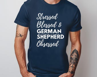 German Shepherd Shirt, Stressed Blessed German Shepherd Obsessed Unisex Dog Tshirt for Men or Women, Dog Obsessed
