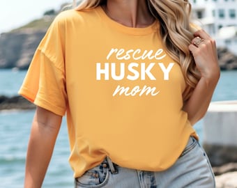 Husky Mom Shirt, Rescue Husky, Rescue Dog, Rescue Foster Adopt, Huskies Owner, Husky Lover Gifts, Husky Gift, Shirt for Women, TShirt