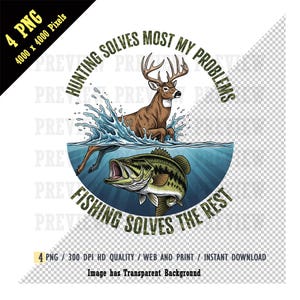 May include: A circular graphic with a deer leaping from water above a fish. Text reads "Hunting solves most my problems" and "Fishing solves the rest". The image has a transparent background.