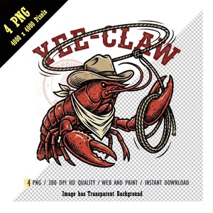 May include: A red crawfish wearing a cowboy hat and bandana, holding a lasso. The text "Yee-Claw" is above the crawfish. The image is a digital graphic with the text "4 PNG 4000 x 4000 Pixels" and "Image has Transparent Background".