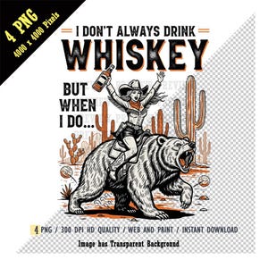Cowgirl Riding a Bear PNG, Funny cowgirl png, I Don&#39;t Always Drink Whiskey But when I do, Retro Western Humor T-Shirt Art,Sarcastic Drinking
