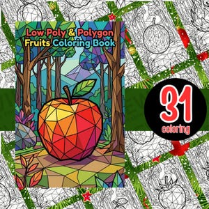 May include: A coloring book titled "Low Poly & Polygon Fruits Coloring Book" features a geometric apple illustration. The cover art showcases a vibrant, low-poly apple in shades of red, orange, and yellow, set against a forest backdrop. A circular graphic indicates "31 coloring" pages.