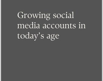 A How - To Guide: Growing Social Media Accounts In Today's Age