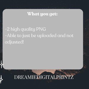 Puede incluir: Gr&aacute;fico digital con fondo oscuro y texto blanco. El texto dice "What you get: -2 high quality PNG -Able to just be uploaded and not adjusted!" El gr&aacute;fico tambi&eacute;n incluye el texto "DREAMIEDIGITALPRINTZ".