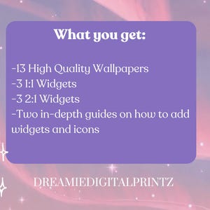 May include: A digital product image with a purple background and text that reads "What you get: -13 High Quality Wallpapers -3 1:1 Widgets -3 2:1 Widgets -Two in-depth guides on how to add widgets and icons." The product name "DREAMIEDIGITALPRINTZ" is at the bottom.
