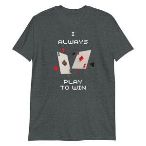 I Always Play to Win  Short-Sleeve Unisex T-Shirt