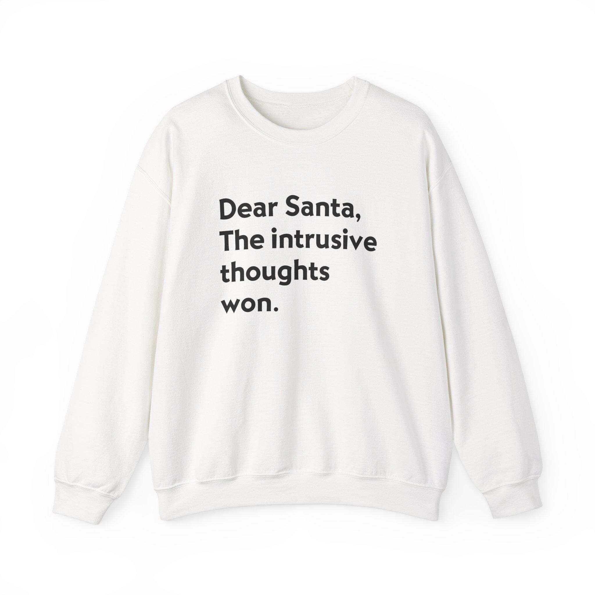 Dear Santa Sweater, Intrusive Thoughts, Christmas Crewneck Sweatshirt