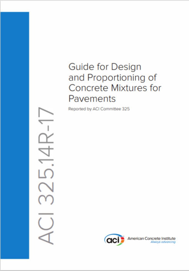 May include: A blue and white cover for a guide on designing and proportioning concrete mixtures for pavements. The cover features the title "Guide for Design and Proportioning of Concrete Mixtures for Pavements" and the text "ACI 325.14R-17" in a vertical column on the left side. The cover also includes the American Concrete Institute logo with the text "American Concrete Institute" and "Always advancing".
