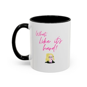What, Like It&#39;s Hard Mug | Elle Woods Mug | Legally Blonde Mug