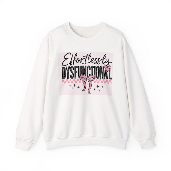 Effortlessly Dysfunctional Crewneck Sweatshirt - Cozy Statement, Gift for Friends, Casual Wear, Self-Care Day, Hoodie Alternative