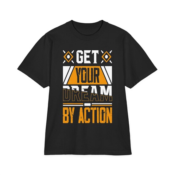 Inspiring Motivational T-Shirt - Get Your Dream by Action, Unisex Tee, Casual Wear, Birthday Gift, Positive Vibes