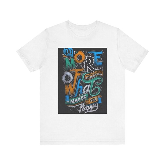 Motivational Quote Tee: "No More of What Makes You Happy" - Unisex Jersey Short Sleeve T-Shirt, Inspirational Gift, Casual Wear, [...]