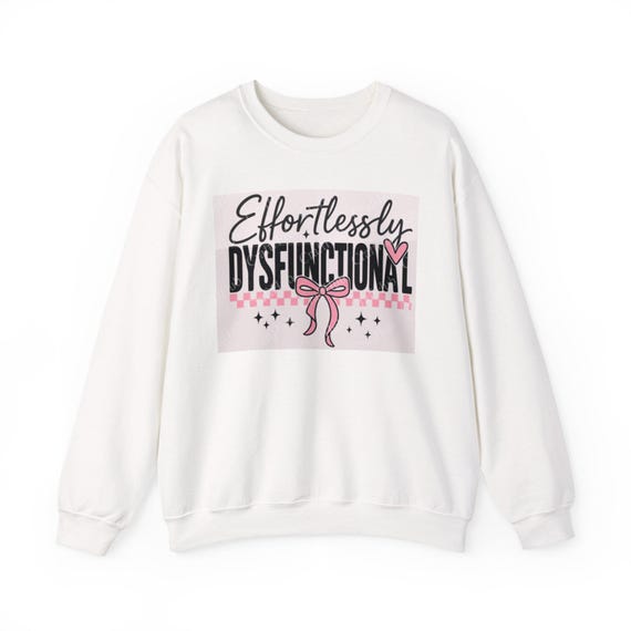 Effortlessly Dysfunctional Crewneck Sweatshirt - Cozy Statement, Gift for Friends, Casual Wear, Self-Care Day, Hoodie Alternative