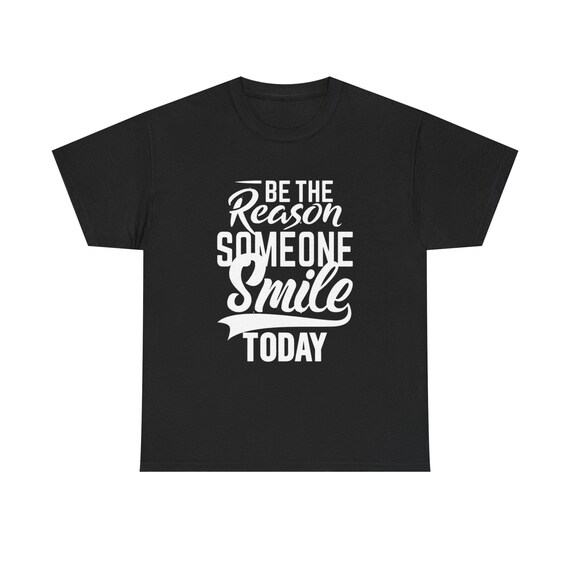 Be the Reason Someone Smile Today - Unisex Heavy Cotton Tee, Positive Affirmation Shirt, Gift for Friends, Motivational Tee, Everyday Wear