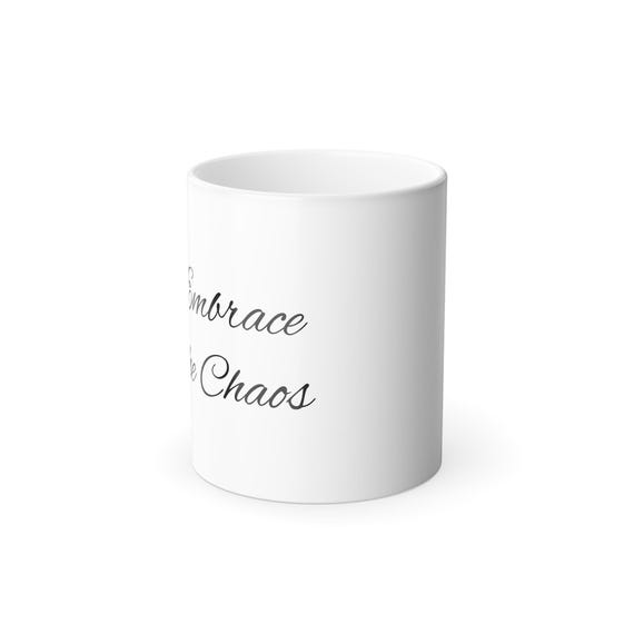 Embrace the Chaos Color Morphing Mug - Perfect Gift for Coffee Lovers, Unique Home Decor, Fun Office Mug, Best Birthday Present,