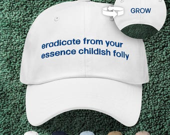 Eradicate From Your Essence Childish Folly / GROW Front-and-Back Embroidered Dad Cap | Severance Hat | Severance Gifts | Severance Merch