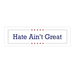 Hate Aint Great Bumper Sticker | Democracy | Political Bumper Sticker | Anti-Trump Bumper Sticker | Spread Love Not Hate | Political Gifts
