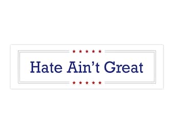Hate Aint Great Bumper Sticker | Democracy | Political Bumper Sticker | Anti-Trump Bumper Sticker | Spread Love Not Hate | Political Gifts