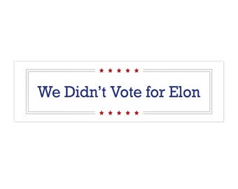 Adesivo de para-choque "Nós não votamos em Elon" | Democracia | Adesivo de para-choque político | Adesivo de para-choque anti-Elon | Presentes políticos para ele e para ela
