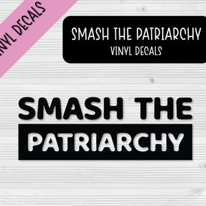 Smash the Patriarchy Vinyl Decal  | Feminist Decal | Waterbottle Decal  | Laptop Decal  | Car Decal  | Phone Case Decal | Customizable