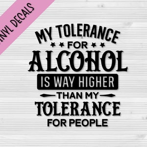 Alcohol Tolerance Vinyl Decals | Wall Decor | Waterbottle Decals | Laptop Decals | Car Decals | Phone Case Decal | Customizable