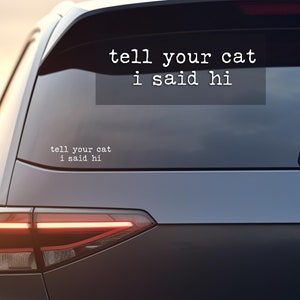 Funny Cat Car Decal Sticker, Tell Your Cat I Said Hi, Decal Sticker, Cat, Custom Typewriter Font Decal, Outdoor & Indoor Sticker, Cat Lover