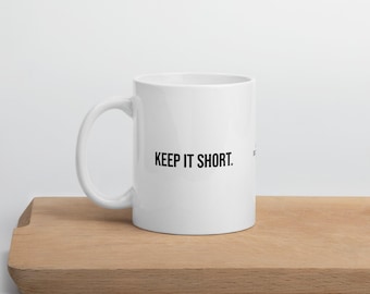 Sarcastic Coffee Mug - Keep It Short. - Gloss White Ceramic (11oz, 15oz, 20oz)