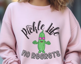 Pickle Life Sweatshirt: Funny No Regrets Pickle Lover Crewneck
