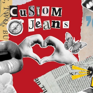 May include: Collage art with a red background featuring the words "CUSTOM JEANS" in cut-out letters. Includes a compass, a butterfly, a pair of hands forming a heart, and a megaphone.