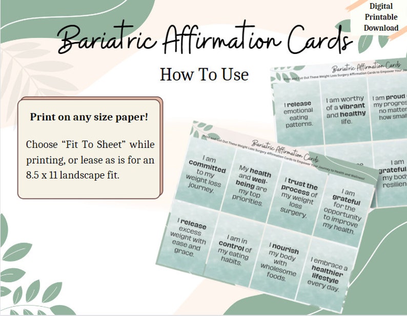 May include: Digital printable bariatric affirmation cards with affirmations for weight loss. The cards are light green with white text and a floral design. Instructions are included for printing on any size paper.