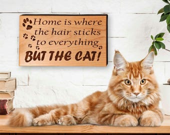 Humerous Pet Alderwood Sign Featuring the Saying "Home is Where the Hair Sticks to Everything But the Cat!"  Quality Gift for Cat Lovers