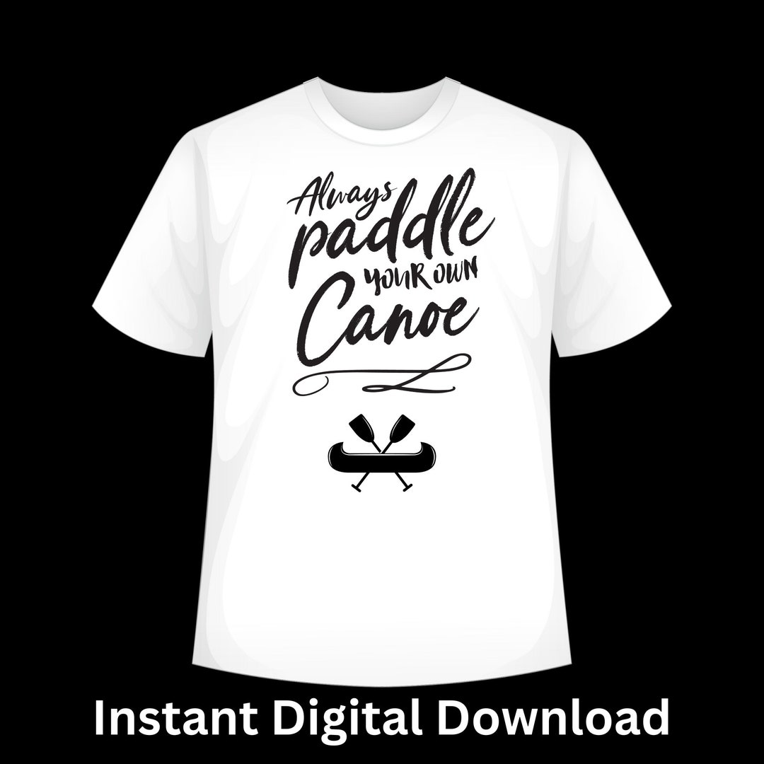 Paddle Your Own Canoe Sublimation Design Tshirt Hoodie Graphic Instant