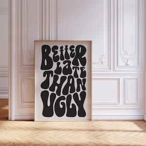 Classic Monotone Better Late Than Ugly Print, Girl Room Decor, BW instant download, Bedroom Decor, Modern Eclectic Print, Trendy Quote print