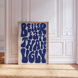 Better Spät Als Ugly Druck Schlicht, Schlafzimmer Dekor, Schlafzimmer Dekor, Modernes eklektisches Bild, direkter Download