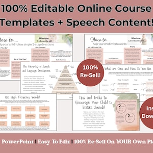 May include: A set of printable online course templates for speech therapy. The templates are designed to help children learn to follow directions, imitate words, and develop early language skills. The templates are 100% editable and can be used on Canva or PowerPoint. The text on the templates includes "How to... help your child follow simple 1-step directions", "How to... help your child imitate words", "The Hierarchy of Speech and Language Development", "What are Cues and How Do You Use Them?", "Use High Frequency Words!", "Tips and Tricks to Encourage Your Child to Imitate Sounds!" and "Early Developing Sounds".