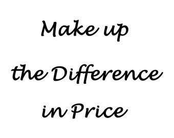 May include: A white graphic with black text arranged in three lines that reads Make up the Difference in Price. The font is a stylized, cursive script. The text is centered and occupies the majority of the frame, providing a clear message.