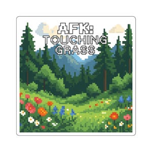 May include: A sticker featuring pixelated art of a vibrant meadow with colorful flowers and tall green trees. The text "AFK: TOUCHING GRASS" is displayed at the top in a pixelated font, evoking a retro video game aesthetic.