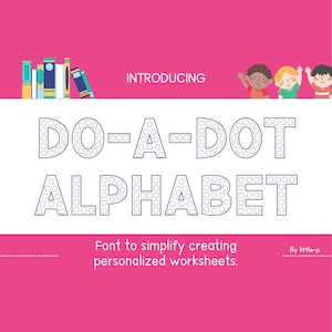 May include: A pink and white graphic with the text "INTRODUCING DO-A-DOT ALPHABET". The letters are made of dots. The text "Font to simplify creating personalized worksheets" is also included.
